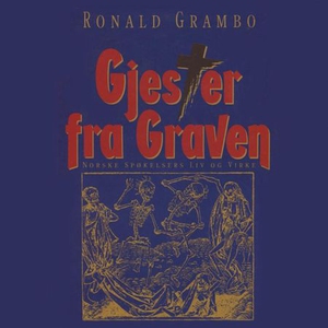 Gjester fra graven - norske spøkelsers liv og