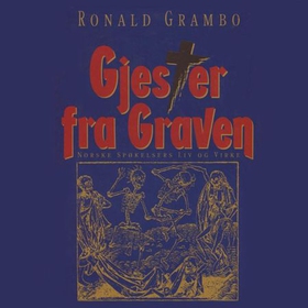 Gjester fra graven - norske spøkelsers liv og virke - norske spøkelsers liv og virke (lydbok) av Ronald Grambo