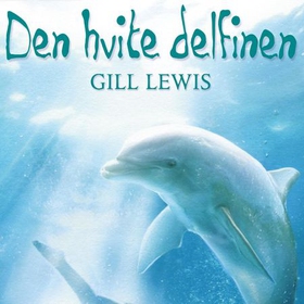 Den hvite delfinen (lydbok) av Gill Lewis