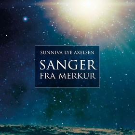 Sanger fra Merkur (lydbok) av Sunniva Lye Axelsen