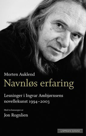 Navnløs erfaring - lesninger i Ingvar Ambjørnsens novellekunst 1994-2003 - med to bonusspor om forfatterskapet av Jon Rognlien (ebok) av Morten Auklend