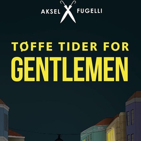 Tøffe tider for gentlemen (lydbok) av Aksel Fugelli