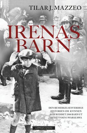 Irenas barn - den bemerkelsesverdige historien om kvinnen som reddet 2500 barn ut av gettoen i Warszawa (ebok) av Tilar J. Mazzeo