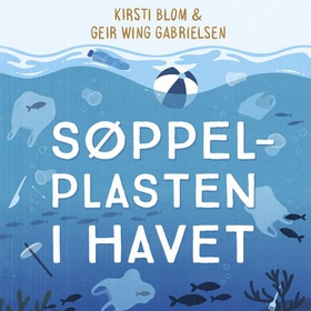 Søppelplasten i havet (lydbok) av Kirsti Blom