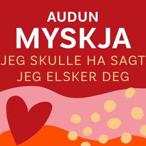 Jeg skulle ha sagt jeg elsker deg (lydbok) av