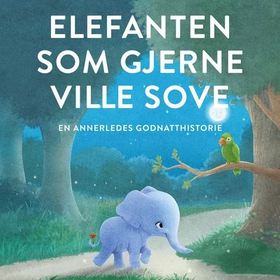 Elefanten som gjerne ville sove - en annerledes godnatthistorie (lydbok) av Carl-Johan Forssén Ehrlin