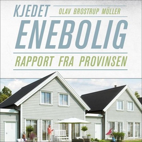 Kjedet enebolig - rapport fra provinsen (lydbok) av Olav Brostrup Müller