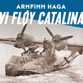 Vi fløy Catalina (lydbok) av Arnfinn Haga