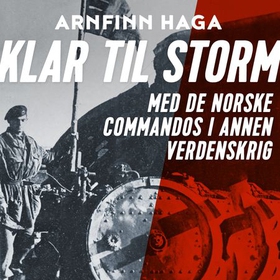 Klar til storm - med de norske commandos i annen verdenskrig (lydbok) av Arnfinn Haga