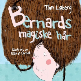 Bernards magiske hår (lydbok) av Tom Løberg