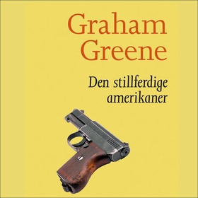 Den stillferdige amerikaner (lydbok) av Graham Greene