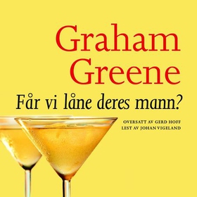 Får vi låne Deres mann? - og andre komedier fra det erotiske liv (lydbok) av Graham Greene