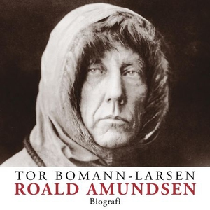 Roald Amundsen (lydbok) av Tor Bomann-Larsen