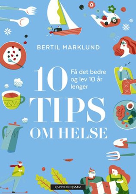 10 tips om helse - få det bedre og lev 10 år lenger (ebok) av Bertil Marklund