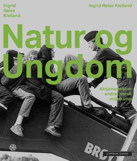Natur og ungdom - aksjonene som endret norsk miljøkamp (ebok) av Ingrid Røise Kielland