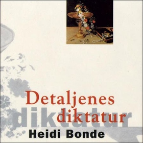 Detaljenes diktatur - roman (lydbok) av Heidi Bonde