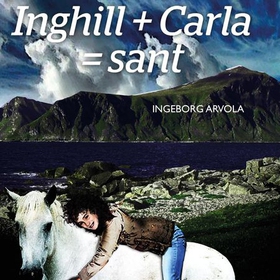 Inghill + Carla = sant (lydbok) av Ingeborg Arvola