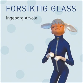 Forsiktig glass (lydbok) av Ingeborg Arvola