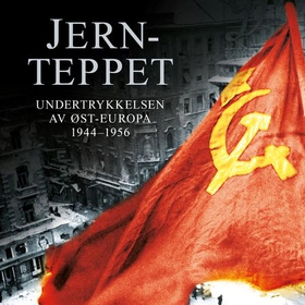 Jernteppet - undertrykkelsen av Øst-Europa 1944-1956 (lydbok) av Anne Applebaum