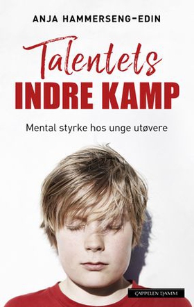Talentets indre kamp - mental trening for unge utøvere (ebok) av Anja Hammerseng-Edin