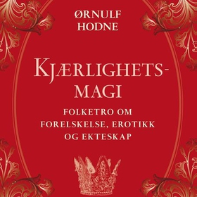 Kjærlighetsmagi - folketro om forelskelse, erotikk og ekteskap (lydbok) av Ørnulf Hodne