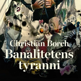 Banalitetens tyranni (lydbok) av Christian Borch