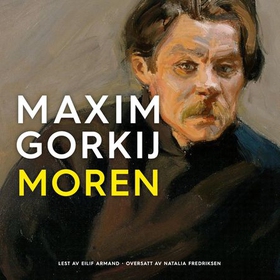 Moren (lydbok) av Maksim Gorkij, Maxim Gorkij