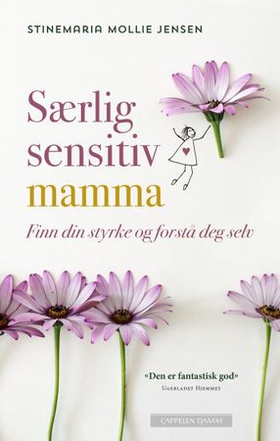 Særlig sensitiv mamma - finn din styrke og forstå deg selv (ebok) av Stinemaria Mollie Jensen