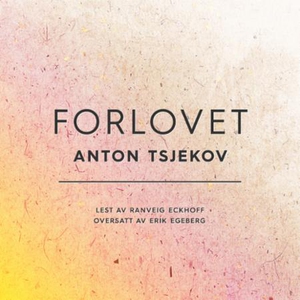 Forlovet (lydbok) av Anton Tsjekhov