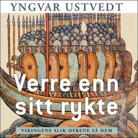 Verre enn sitt rykte - vikingene slik ofrene så dem (lydbok) av Yngvar Ustvedt
