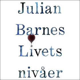 Livets nivåer (lydbok) av Julian Barnes