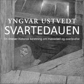 Svartedauen - en litterær-historisk beretning om massedød og overlevelse (lydbok) av Yngvar Ustvedt