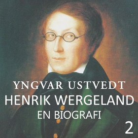 Henrik Wergeland - en biografi  2 (lydbok) av Yngvar Ustvedt