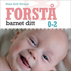 Forstå barnet ditt 0-2 år (lydbok) av Stein E