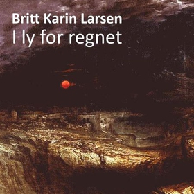 I ly for regnet (lydbok) av Britt Karin Larsen