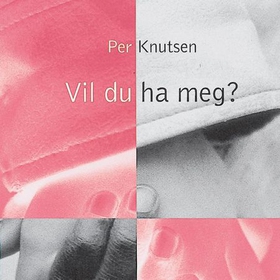 Vil du ha meg? (lydbok) av Per Knutsen