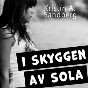 I skyggen av sola (lydbok) av Kristín A. Sand