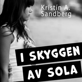 I skyggen av sola (lydbok) av Kristín A. Sandberg