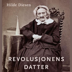 Revolusjonens datter - jakten på Elisabeth Sverdrups historie (lydbok) av Hilde Diesen
