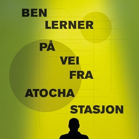 På vei fra Atocha stasjon (lydbok) av Ben Lerner