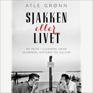 Sjakken eller livet (lydbok) av Atle Grønn