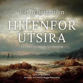 Hitenfor Utsira - en roman om maleren Lars Hertervig (lydbok) av Johan Bergström