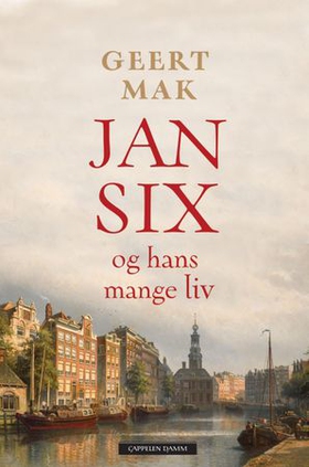Jan Six og hans mange liv - historien om en helt spesiell familie (ebok) av Geert Mak