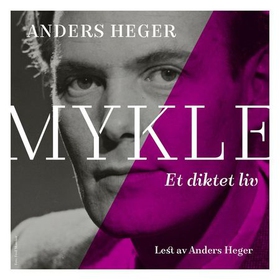 Mykle - et diktet liv (lydbok) av Anders Heger
