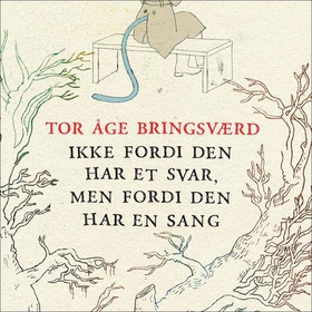 Ikke fordi den har et svar, men fordi den har en sang (lydbok) av Tor Åge Bringsværd