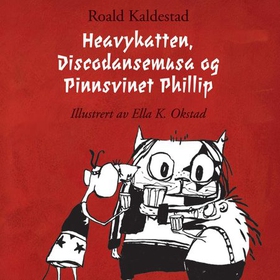 Heavykatten, Discodansemusa og Pinnsvinet Phillip (lydbok) av Roald Kaldestad