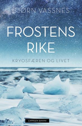 Frostens rike - kryosfæren og livet (ebok) av Bjørn Roar Vassnes