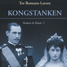 Kongstanken - Haakon & Maud I (lydbok) av Tor Bomann-Larsen