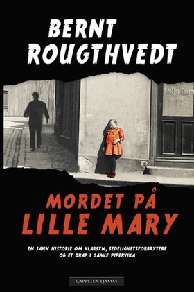 Mordet på lille Mary - en sann historie om klarsyn, sedelighetsforbrytere og et drap i det gamle Pipervika (ebok) av Bernt Rougthvedt