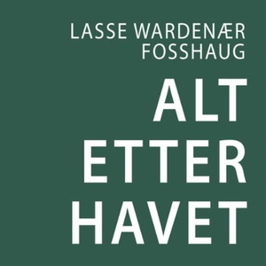 Alt etter havet (lydbok) av Lasse Wardenær Fo
